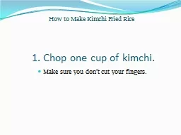 1. Chop one cup of kimchi.
