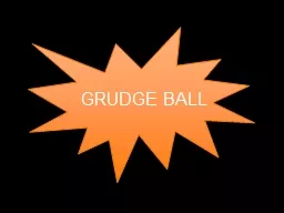 GRUDGE BALL How to play Break up into 5 or 6 teams