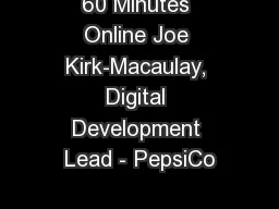 60 Minutes Online Joe Kirk-Macaulay, Digital Development Lead - PepsiCo