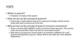 HW5 What’s a quorum? A fraction of nodes in the system