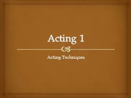 Acting 1 Acting Techniques