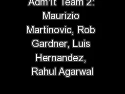 Adm1t Team 2: Maurizio Martinovic, Rob Gardner, Luis Hernandez, Rahul Agarwal