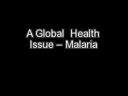A Global  Health Issue – Malaria