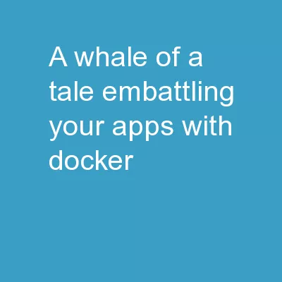 A whale of a tale.  (embattling your apps with Docker)