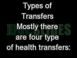 Types of Transfers Mostly there are four type of health transfers: