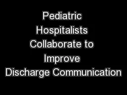 Pediatric Hospitalists Collaborate to Improve Discharge Communication