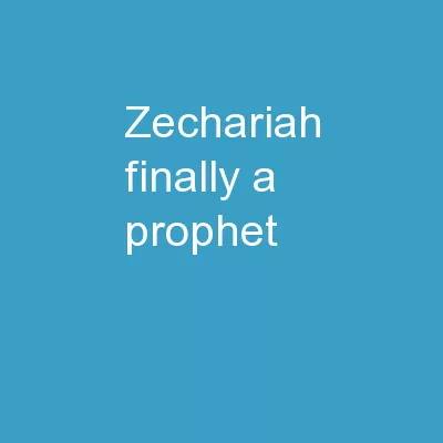 Zechariah: Finally, a Prophet