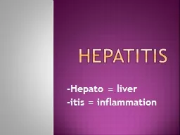 Hepatitis - Hepato  = liver