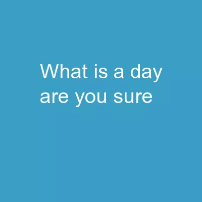 What is a day? θ θ Are You Sure?