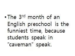 The 3 rd  month of an English preschool is the funniest time, because students speak in