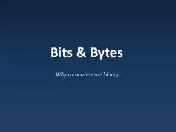 Bits & Bytes Why computers use binary