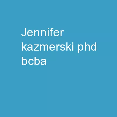 Jennifer  Kazmerski , PhD, BCBA
