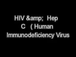 HIV &  Hep  C   ( Human Immunodeficiency Virus