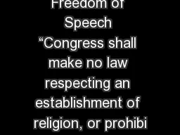Freedom of Speech “Congress shall make no law respecting an establishment of religion, or prohibi