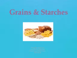 Grains & Starches  Created By: Katie Foster
