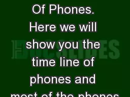 The TimeLine Of Phones. Here we will show you the time line of phones and most of the