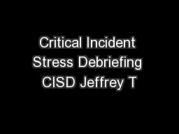 Critical Incident Stress Debriefing CISD Jeffrey T