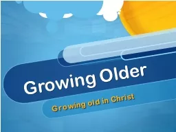 Growing Older Growing old in Christ