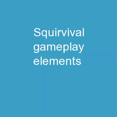 Squirvival  Gameplay Elements
