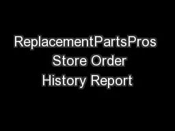 ReplacementPartsPros   Store Order History Report