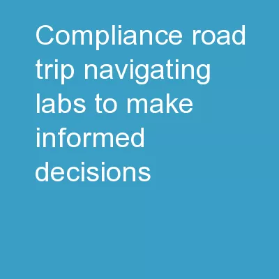 COMPLIANCE ROAD TRIP  “Navigating Labs to Make Informed Decisions”