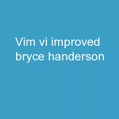 VIM - Vi IMproved Bryce Handerson