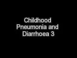 Childhood Pneumonia and Diarrhoea 3