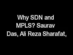 Why SDN and MPLS? Saurav Das, Ali Reza Sharafat,