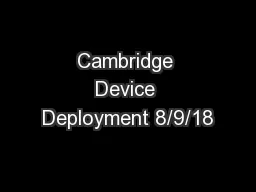 Cambridge Device Deployment 8/9/18