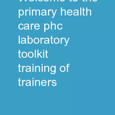 Welcome to the Primary Health Care (PHC) Laboratory Toolkit Training of Trainers