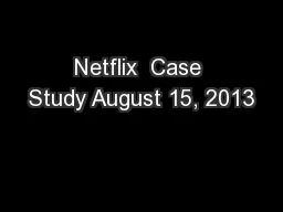 Netflix  Case Study August 15, 2013