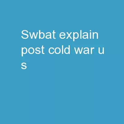 SWBAT: Explain  post-Cold War U.S
