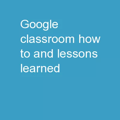 Google Classroom  How to and Lessons Learned!