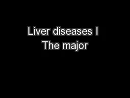 Liver diseases I The major