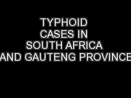 TYPHOID CASES IN SOUTH AFRICA AND GAUTENG PROVINCE