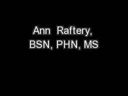 Ann  Raftery, BSN, PHN, MS