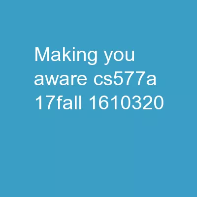 Making you aware CS577a 17Fall