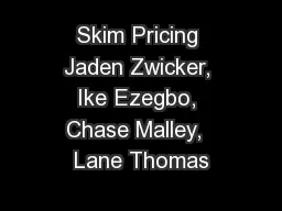 Skim Pricing Jaden Zwicker, Ike Ezegbo, Chase Malley,  Lane Thomas