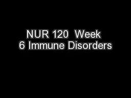 NUR 120  Week 6 Immune Disorders