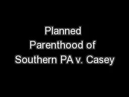 Planned Parenthood of Southern PA v. Casey