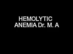 HEMOLYTIC ANEMIA Dr. M. A