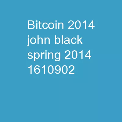 BITCOIN – 2014  John Black				Spring 2014