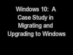 Windows 10:  A Case Study in Migrating and Upgrading to Windows