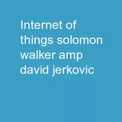 Internet of Things Solomon Walker & David Jerkovic