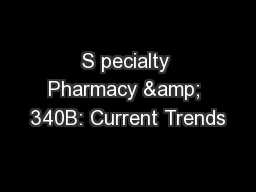 S pecialty Pharmacy & 340B: Current Trends