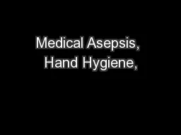 Medical Asepsis, Hand Hygiene,