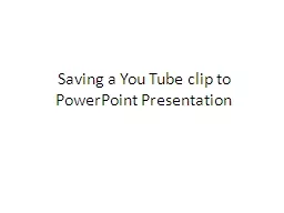 Saving a You Tube clip to PowerPoint Presentation