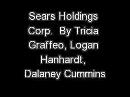 Sears Holdings Corp.  By Tricia Graffeo, Logan Hanhardt, Dalaney Cummins
