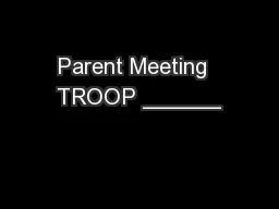 Parent Meeting  TROOP ______