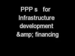 PPP s   for  Infrastructure development & financing